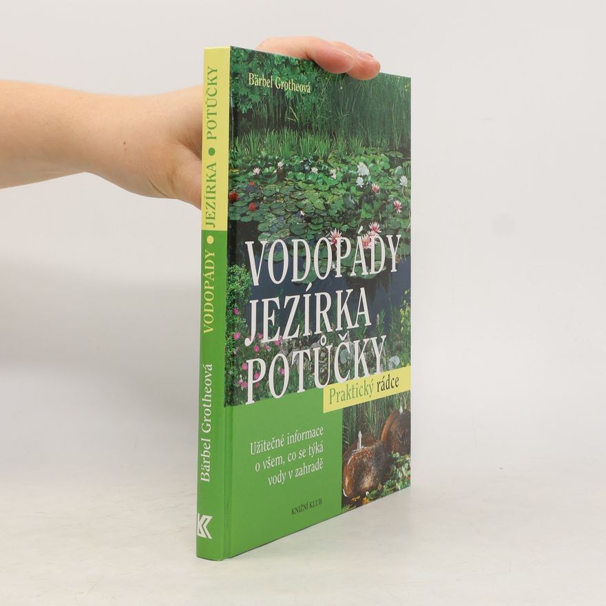 Bärbel Gerber Vodopády, jezírka, potůčky : užitečné informace o všem, co se týká vody v zahradě