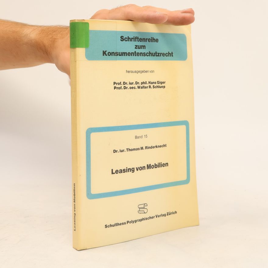 Walter R. Schluep Schriftenreihe zum Konsumentenschutzrecht - 15: Leasing von Mobilien