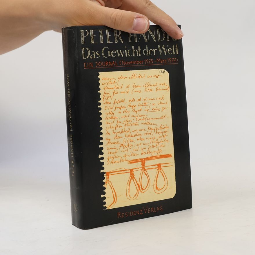 Peter Handke Das Gewicht der Welt. Ein Journal (November 1975 - Marz 1977)