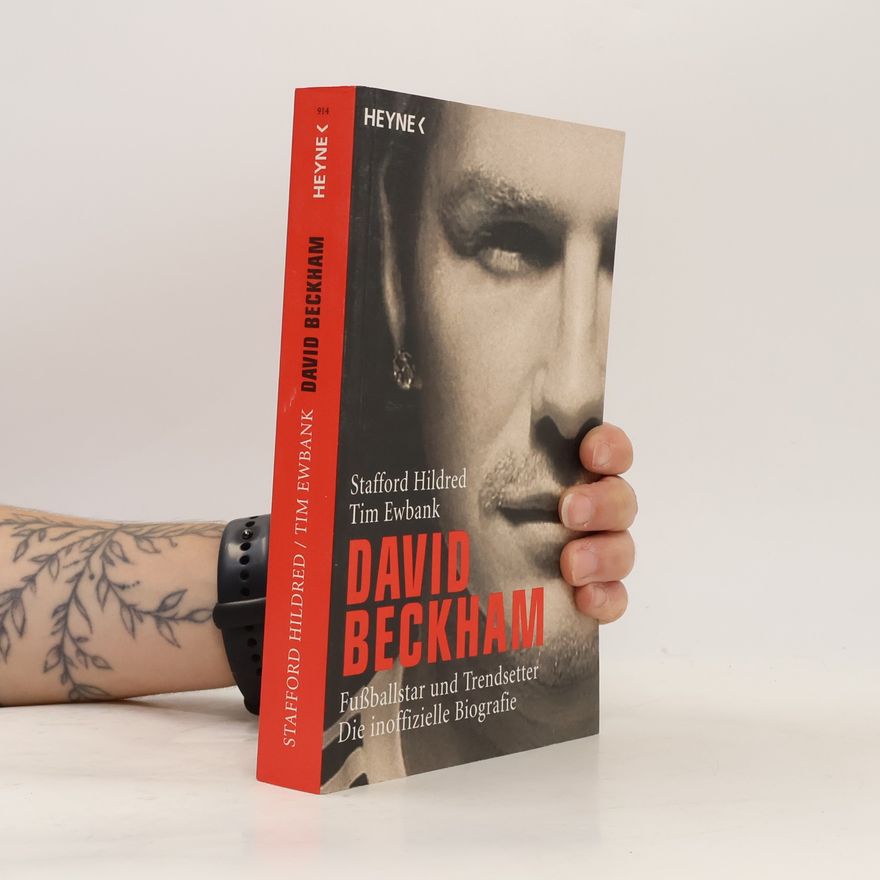 Stafford Hildred David Beckham ; Fußballstar und Trendsetter ; die inoffizielle Biografie