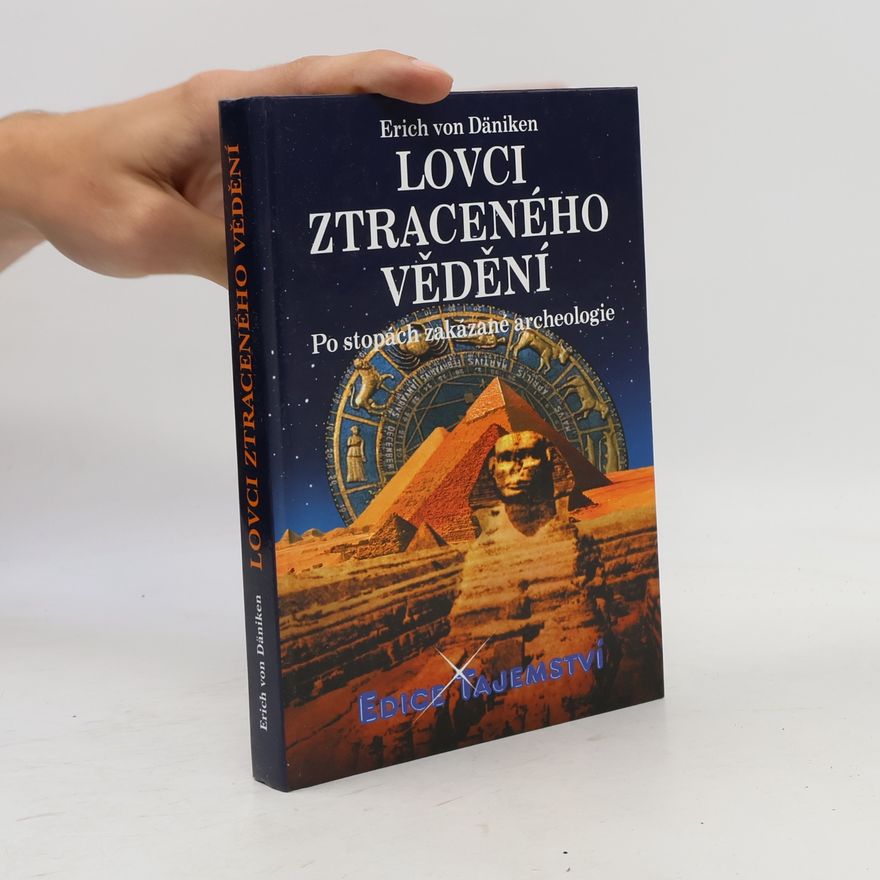 Erich von Däniken Lovci ztraceného vědění. Po stopách zakázané archeologie