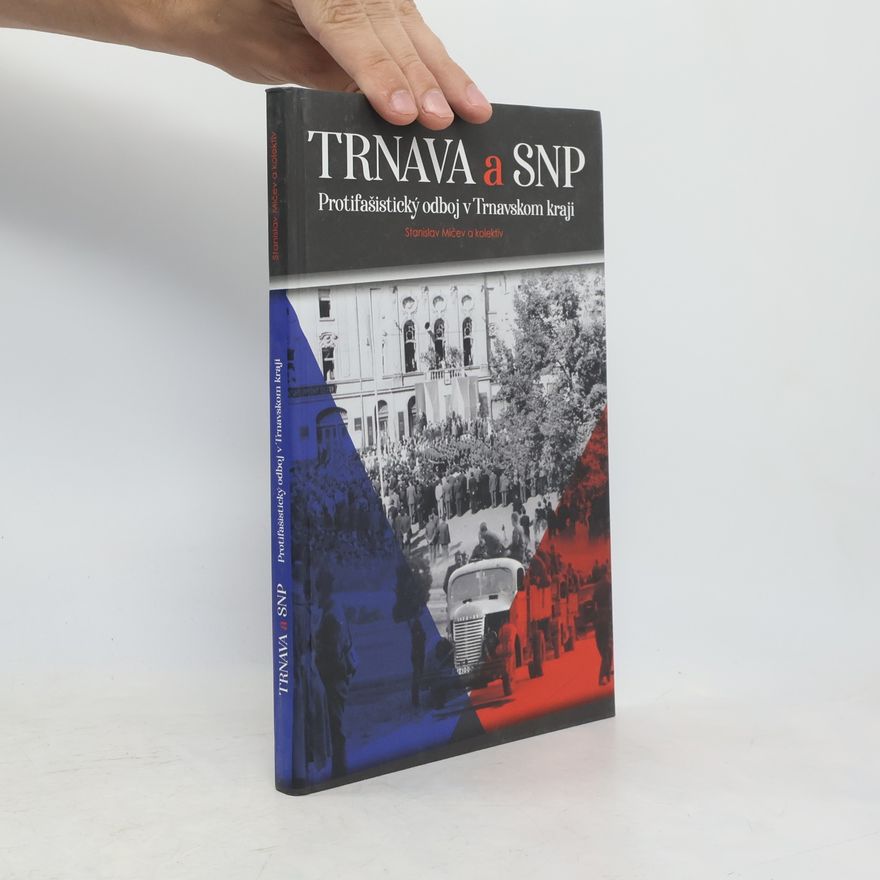 Jozef Hrdlička Trnava a SNP: Protifašistický odboj v Trnavskom kraji