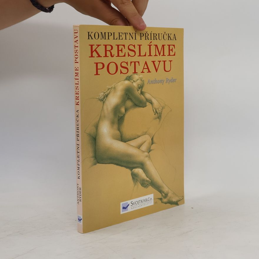 Anthony Ryder Kompletní příručka: kreslíme postavu : současná perspektiva klasické tradice