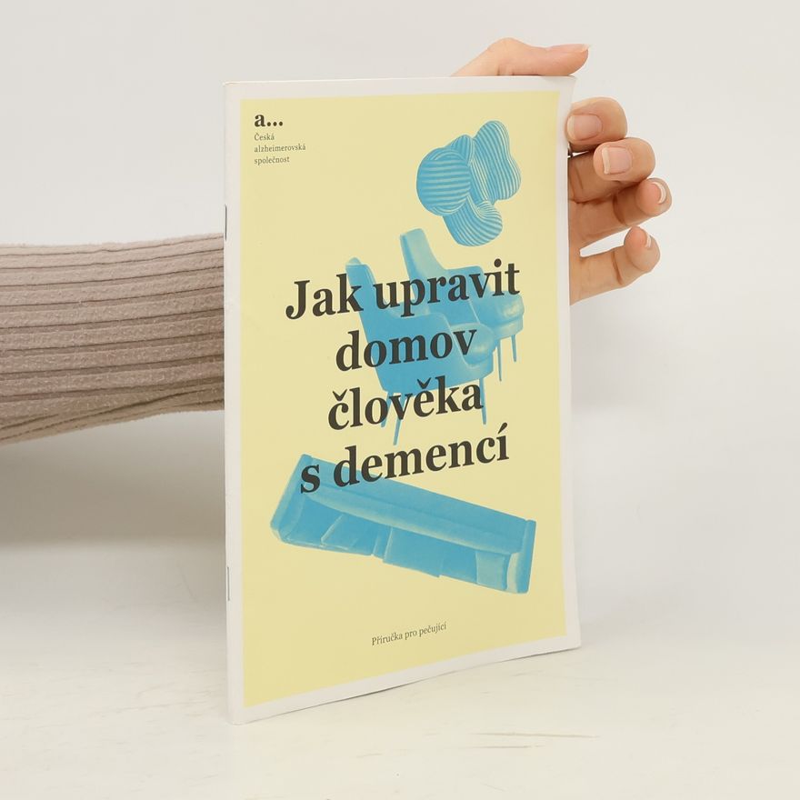 Anežka Prokopová Jak upravit domov člověka s demencí. příručka pro pečující