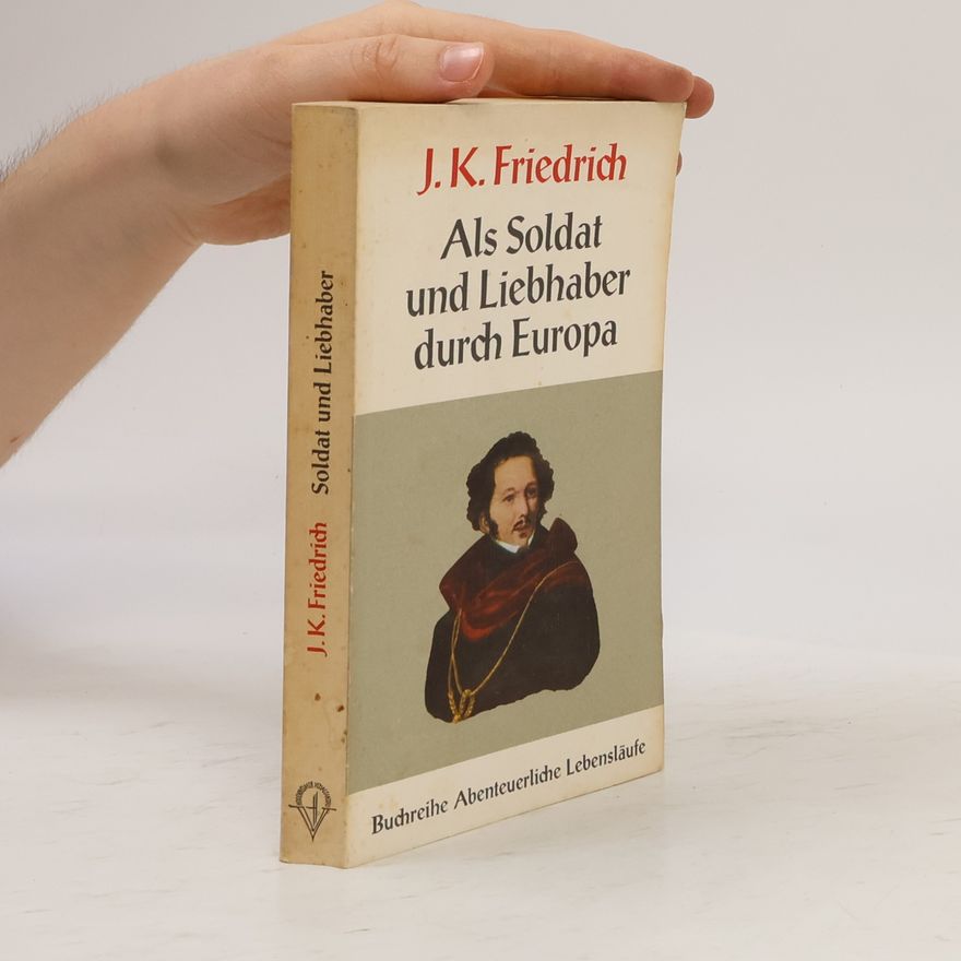 J.K. Friedrich Als Soldat Und Liebhaber Durch Europa