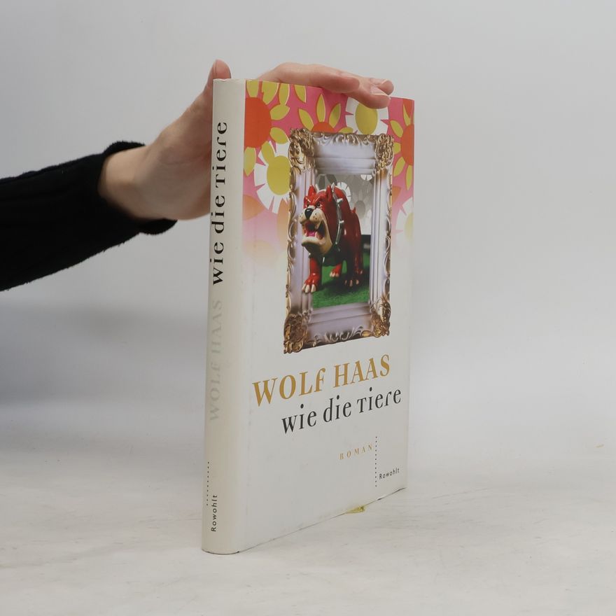 Wolf Haas Wie die Tiere