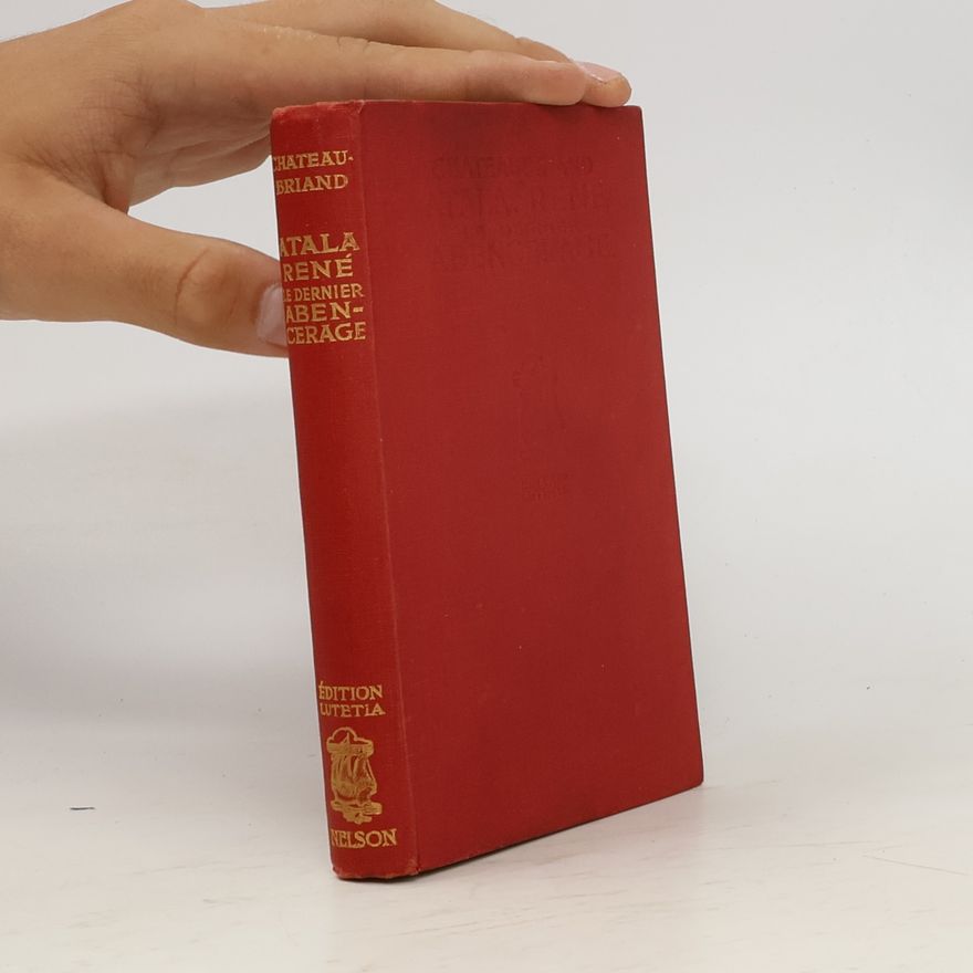 François-Auguste-René de Chateaubriand Atala. René. Le dernier abencerage