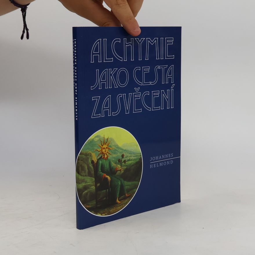 Johannes Helmond Alchymie jako cesta zasvěcení