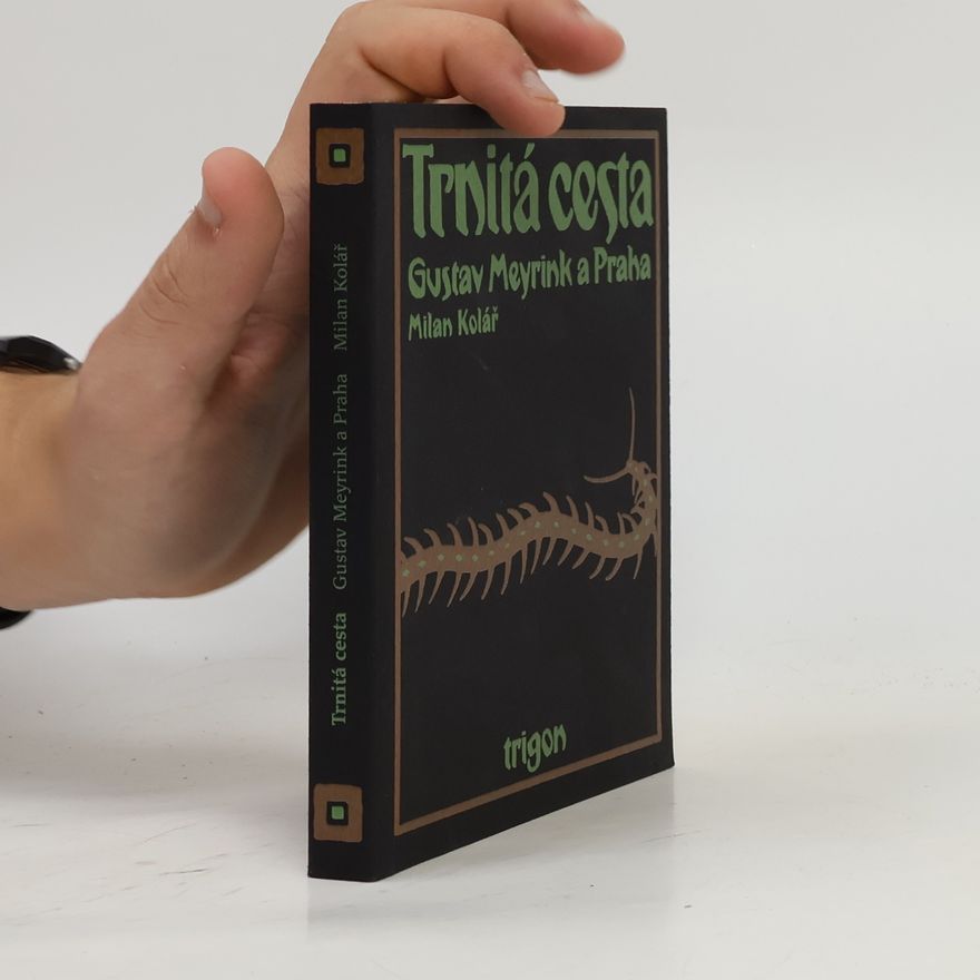 Milan Kolář Trnitá cesta : Gustav Meyrink a Praha