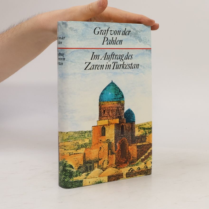 Graf von der Pahlen Im Auftrag des Zaren in Turkestan