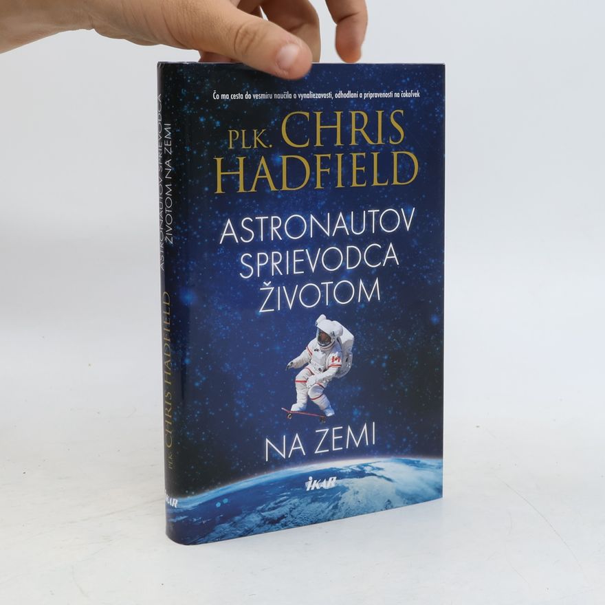 Chris Austin Hadfield Astronautov sprievodca životom na Zemi