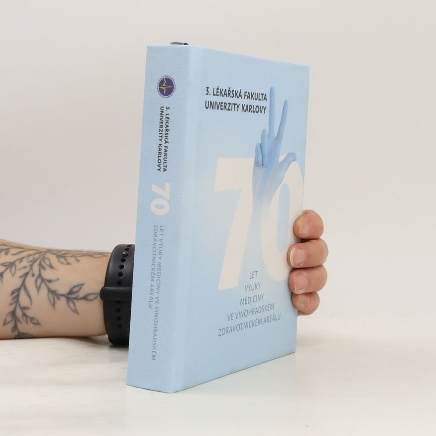 Autorenkollektiv 3. lékařská fakulta Univerzity Karlovy : 70 let výuky medicíny ve Vinohradském zdravotnickém areálu