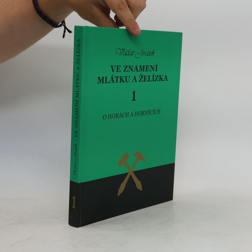 Václav Jirásek Ve znamení mlátku a želízka. 1, O horách a hornících