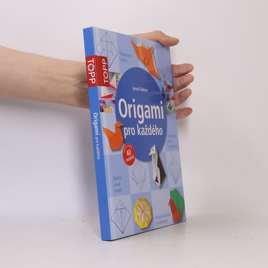 Armin Täubner Origami pro každého : od jednoduchých po náročnější