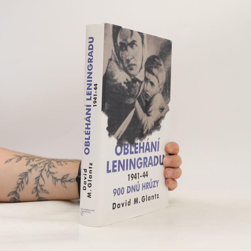 David Glantz Obléhání Leningradu 1941-44 : [devět set dnů hrůzy]