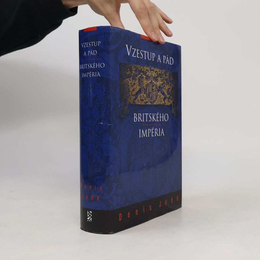 Denis Judd Vzestup a pád britského impéria