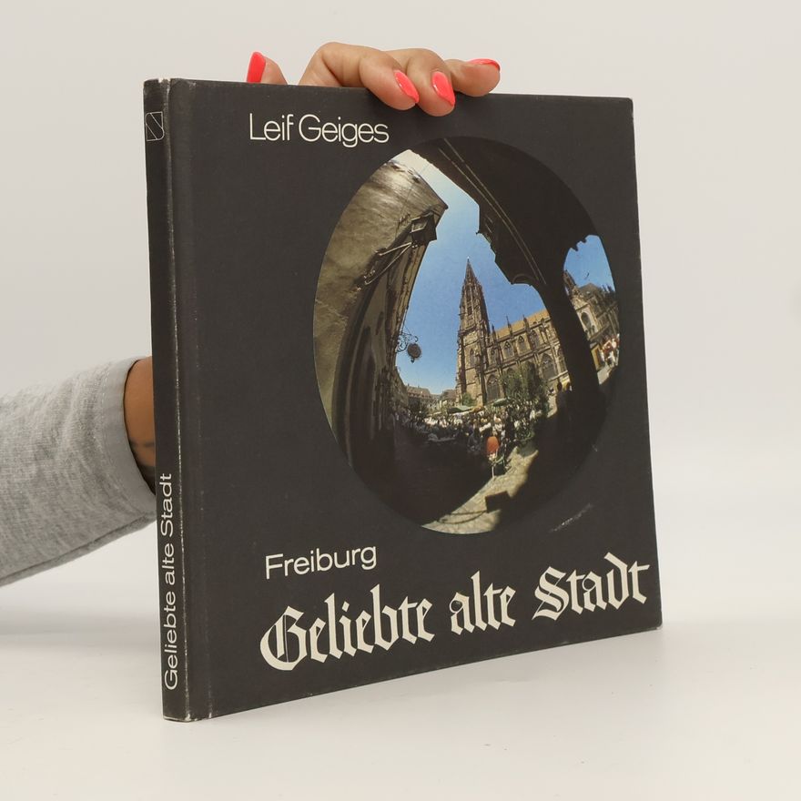 Leif Geiges Freiburg: Geliebte alte Stadt