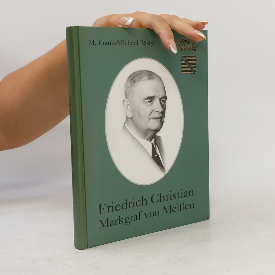 M. Frank-Michael Bäsig Friedrich Christian Markgraf von Meißen
