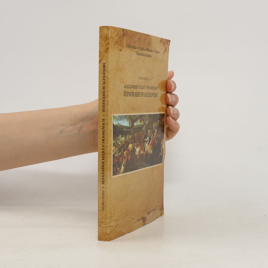 Michal Habaj Alexander Veľký v prameňoch : Itinerarium Alexandri