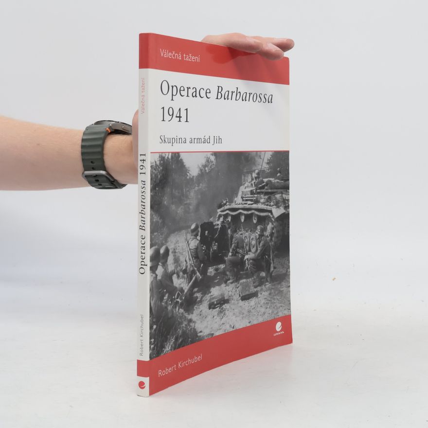 Robert Kirchubel Operace Barbarossa 1941 - Skupina armád Jih