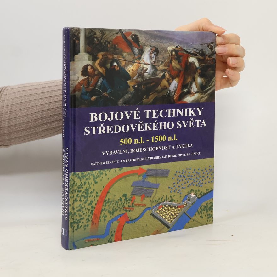 Matthew Bennett Bojové techniky středověkého světa : 500 n.l. - 1500 n.l. : vybavení, bojeschopnost a taktika