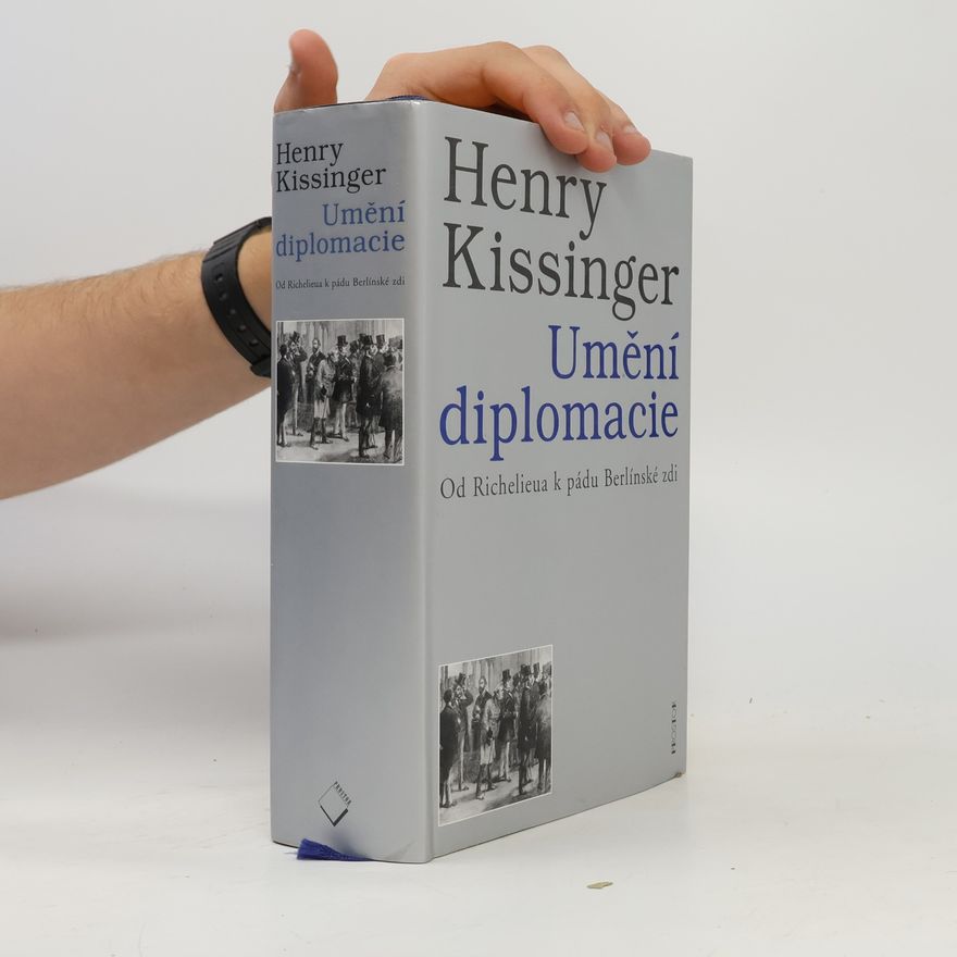 Henry Kissinger Umění diplomacie. Od Richelieua k pádu Berlínské zdi
