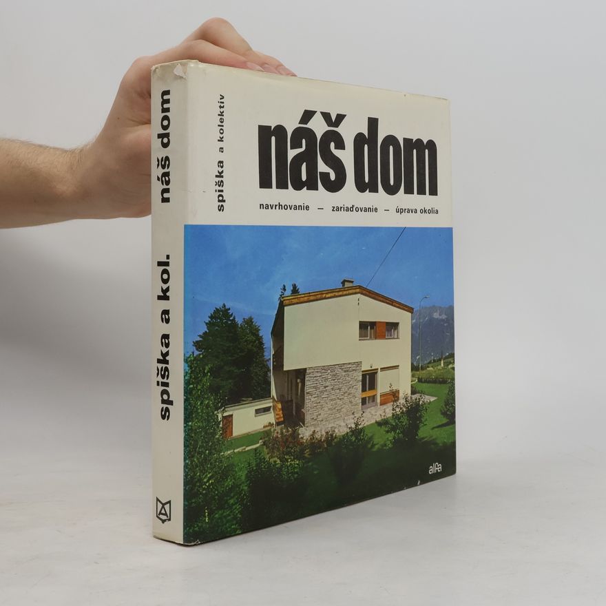 Various authors Náš dom. Navrhovanie, zariaďovanie a úprava okolia