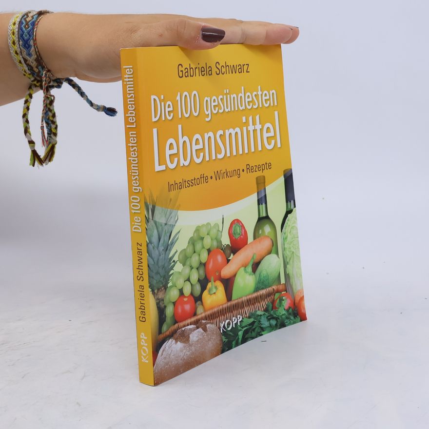 Gabriela Schwarz Die 100 gesündesten Lebensmittel