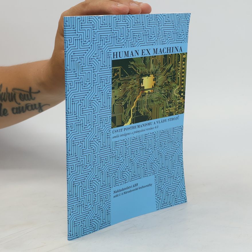 Various authors Human ex machina: Úsvit posthumanismu a vlády strojů