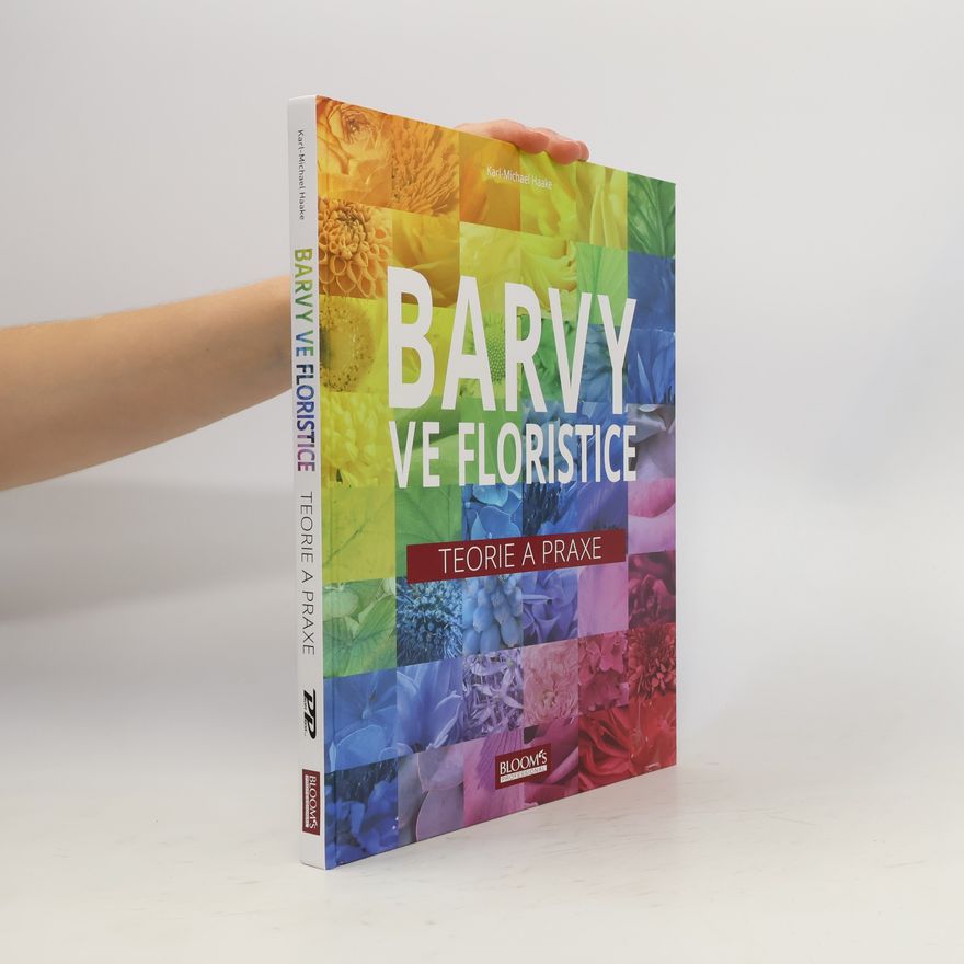 Karl-Michael Haake Barvy ve floristice : teorie a praxe