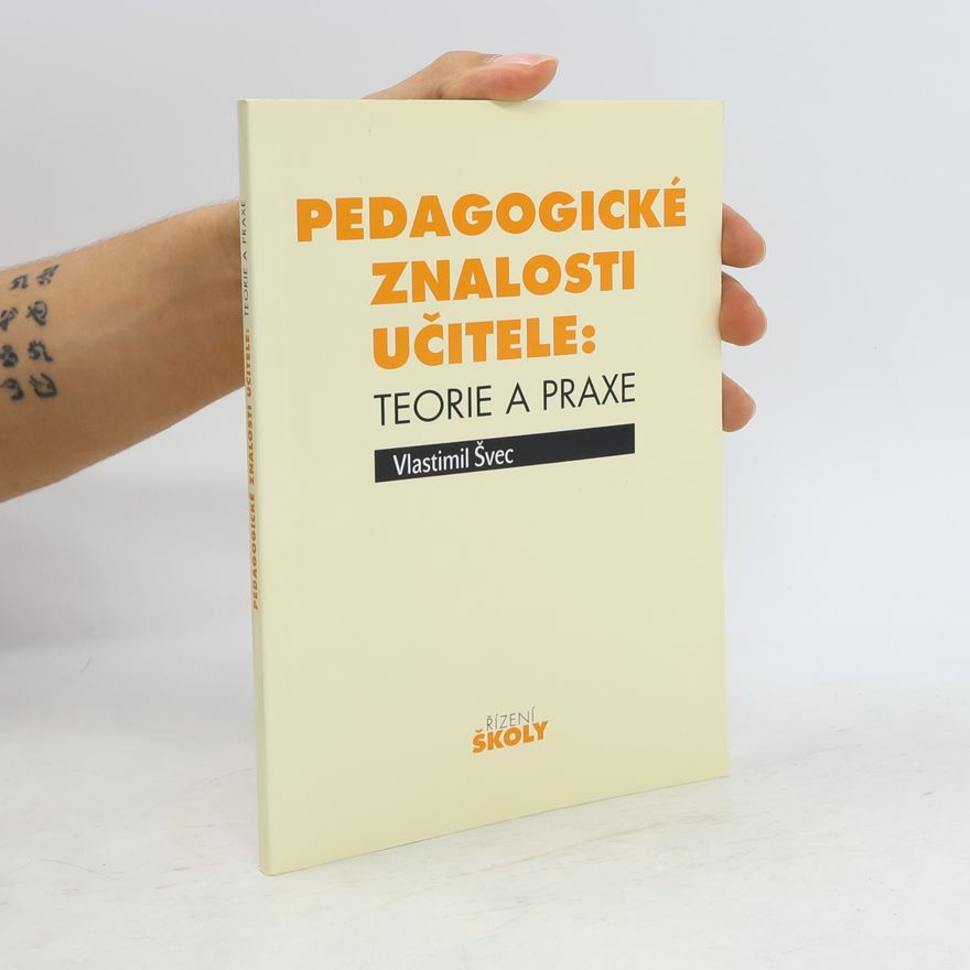 Vlastimil Švec Pedagogické znalosti učitele: teorie a praxe