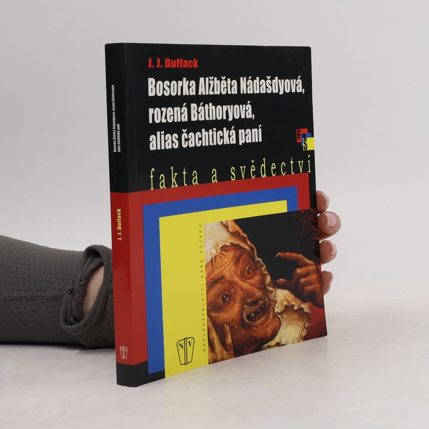 J. J. Duffack Bosorka Alžběta Nádašdyová, rozená Báthoryová, alias čachtická paní