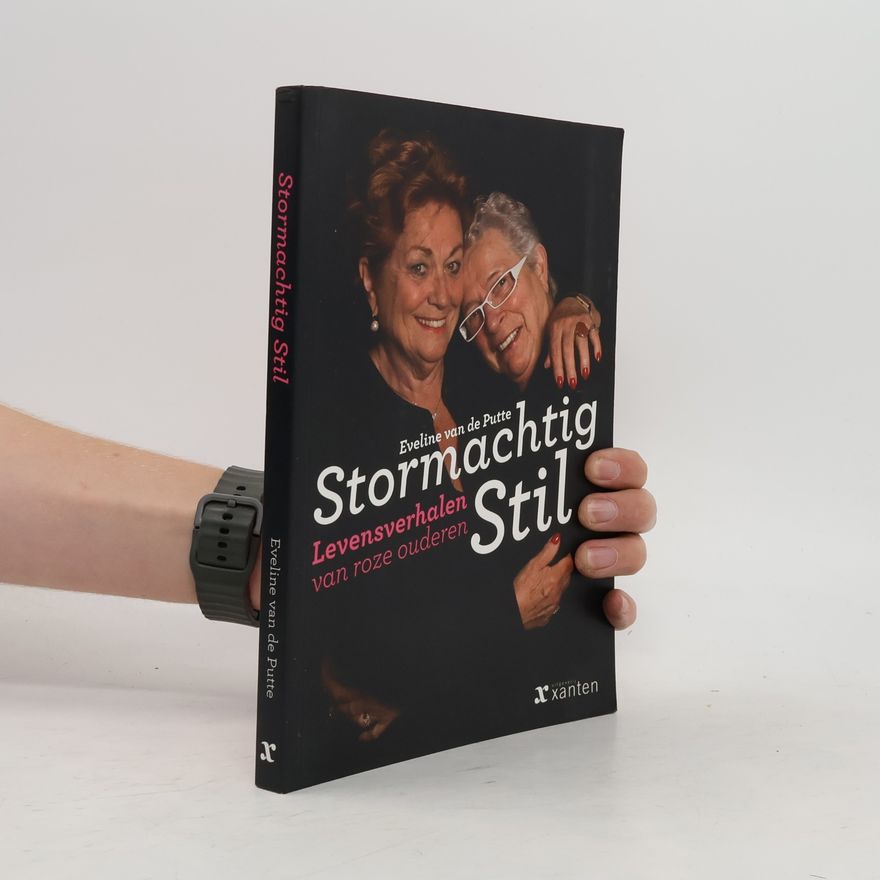 Eveline van de Putte Stormachtig Stil. Levensverhalen van roze ouderen.
