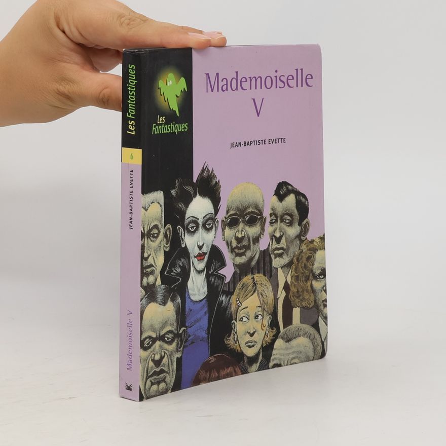 Jean Baptiste Evette Les Fantastiques - 6: Mademoiselle V.