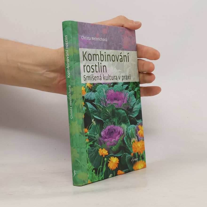 Christa Weinrich Kombinování rostlin. Smíšená kultura v praxi