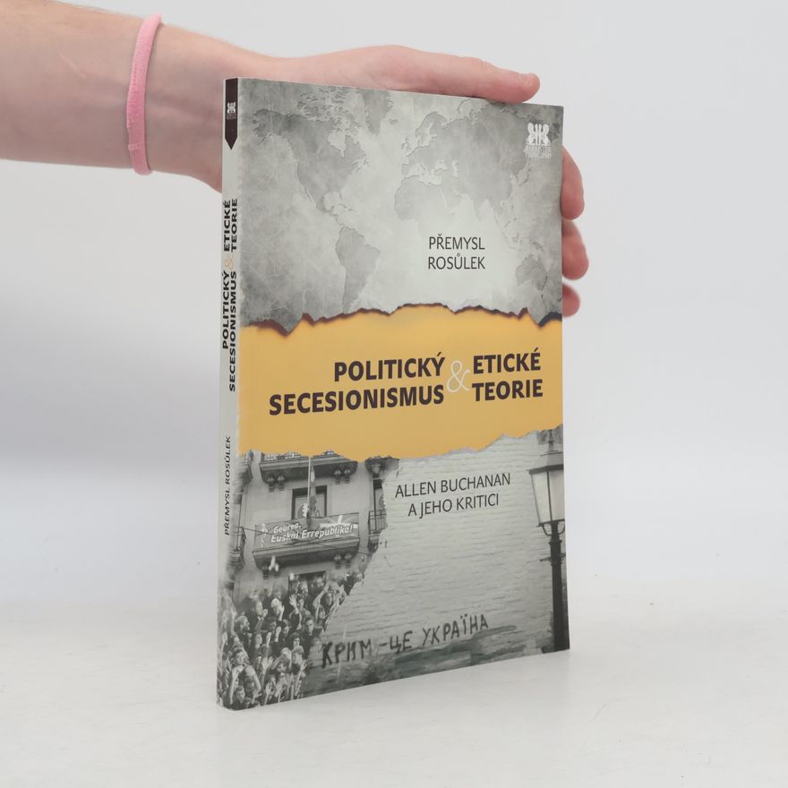 Přemysl Rosůlek Politický secesionismus & Etické teorie