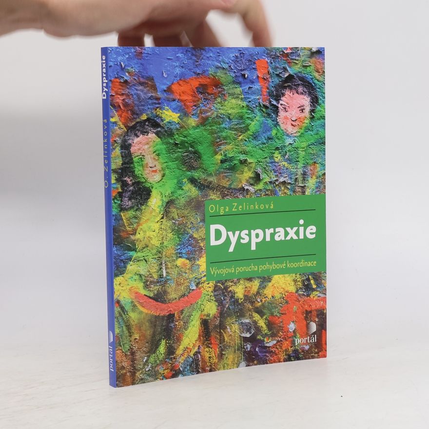 Olga Zelinková Dyspraxie. Vývojová porucha pohybové koordinace