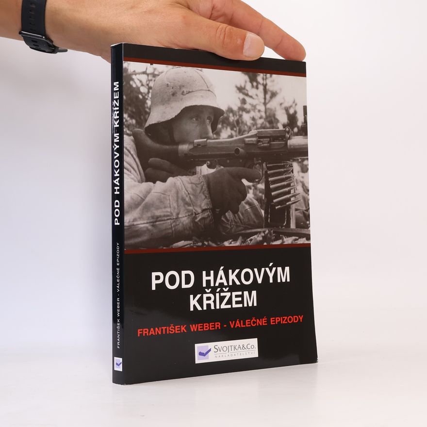 František Weber Pod hákovým křížem. Válečné epizody