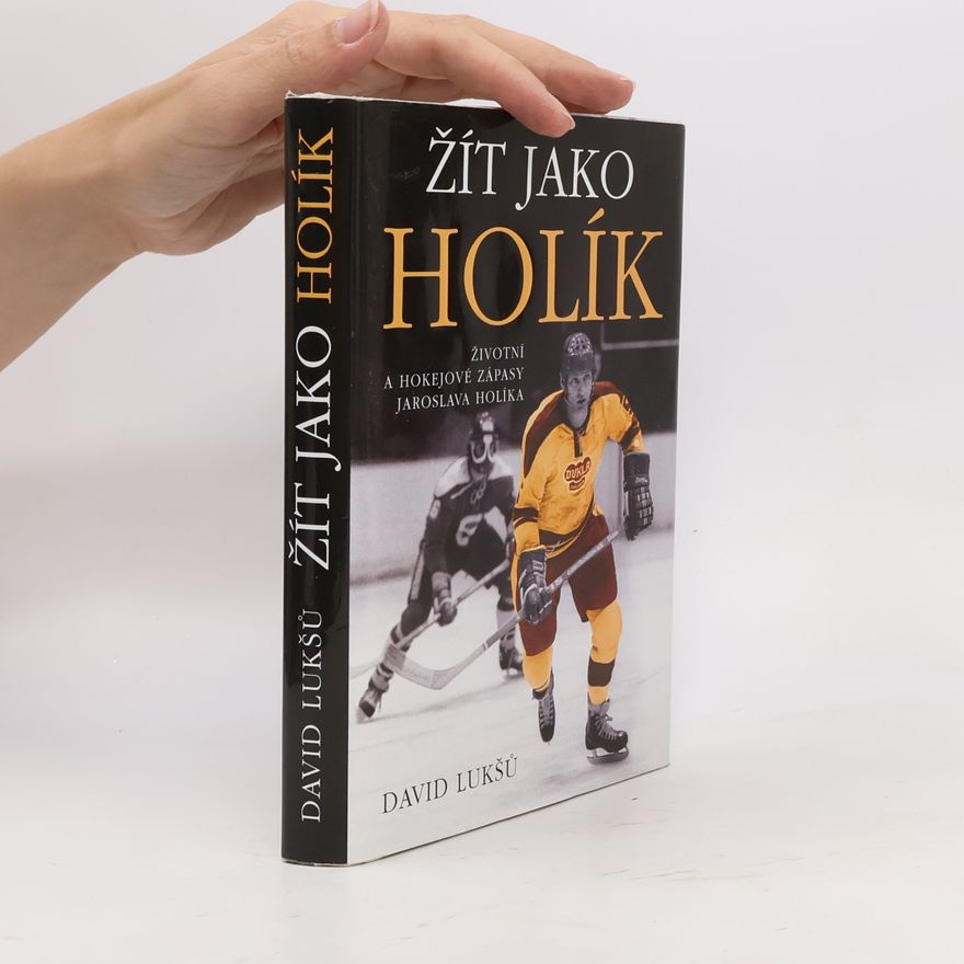David Lukšů Žít jako Holík. Životní a hokejové zápasy Jaroslava Holíka