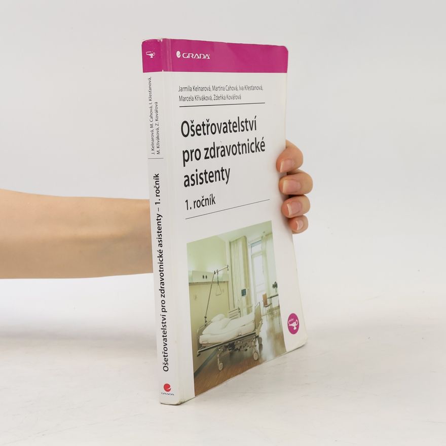 Jarmila Kelnarová Ošetřovatelství pro zdravotnické asistenty. 1. ročník