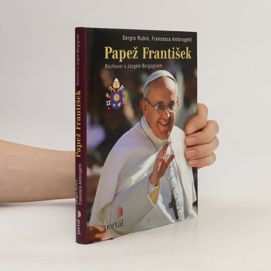 Francesca Ambrogetti Papež František. Rozhovor s Jorgem Bergogliem