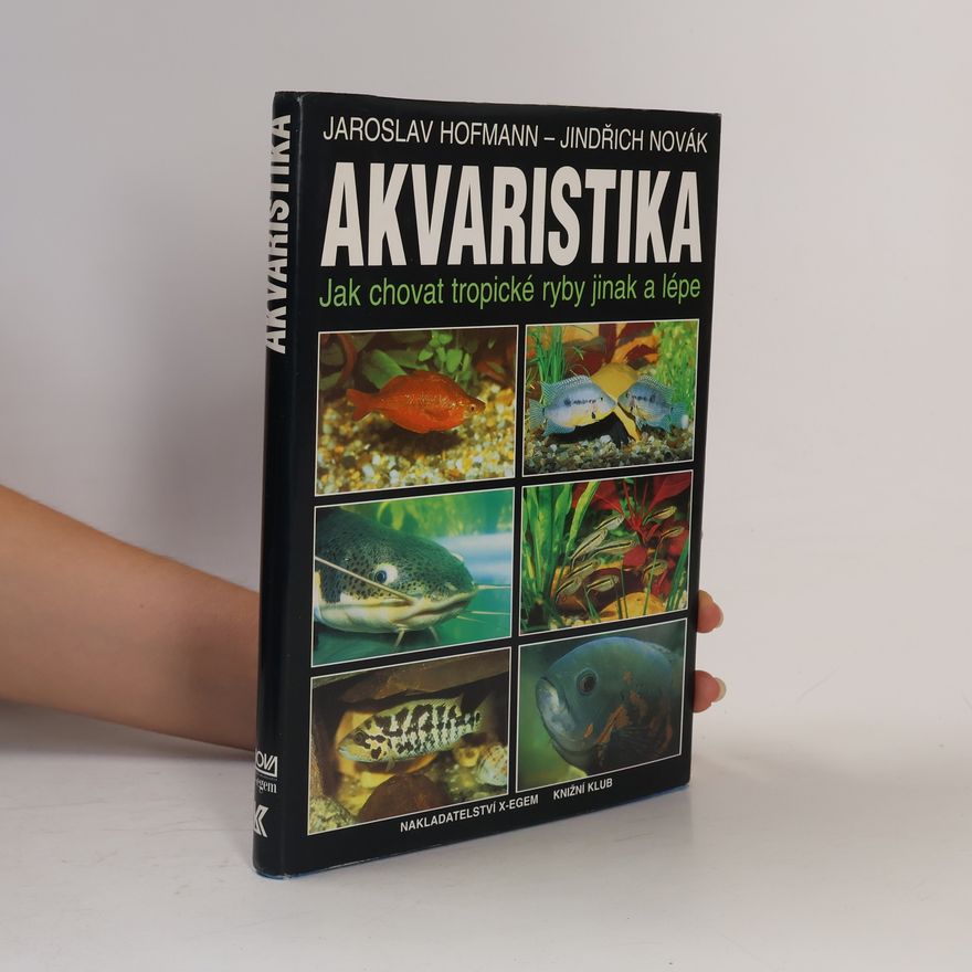 Jindřich Novák Akvaristika. Jak chovat tropické ryby jinak a lépe