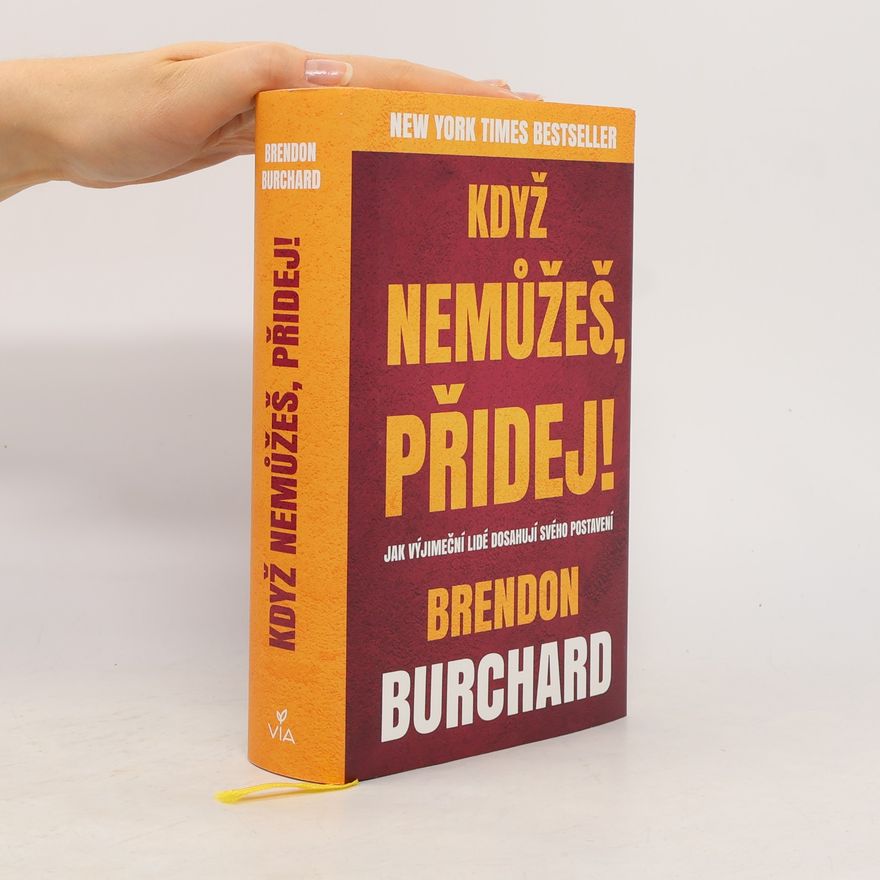 Brendon Burchard Když nemůžeš, přidej!