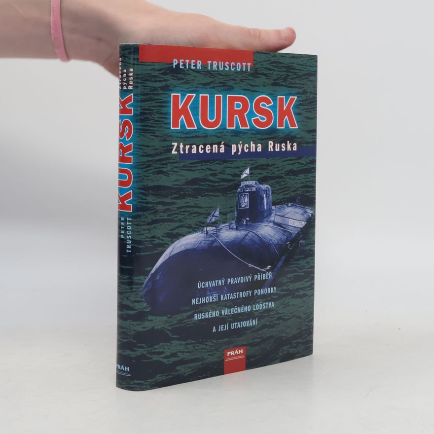 Peter Truscott Kursk: Ztracená pýcha Ruska