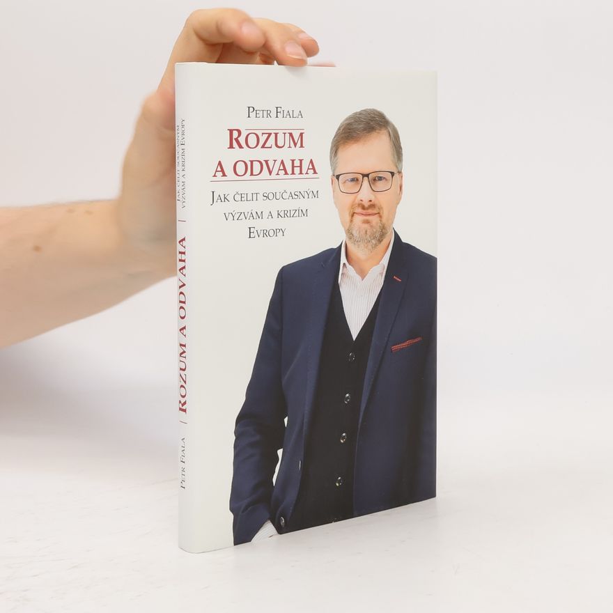 Petr Fiala Rozum a odvaha. Jak čelit současným výzvám a krizím Evropy
