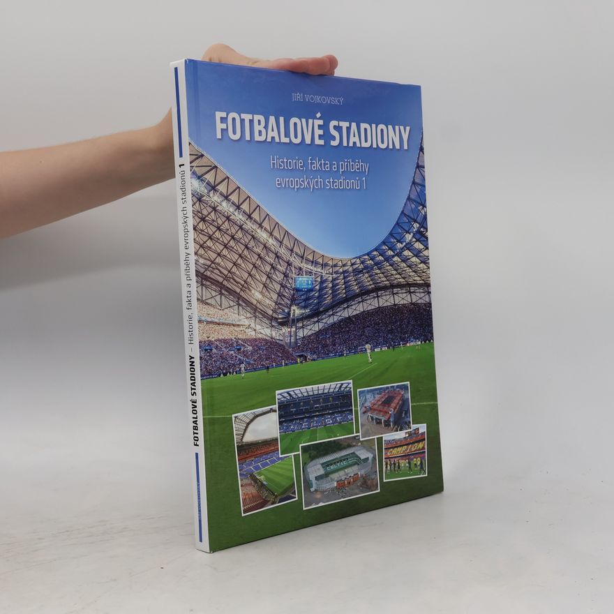 Jiří Vojkovský Fotbalové stadiony : historie, fakta a příběhy evropských stadionů 1