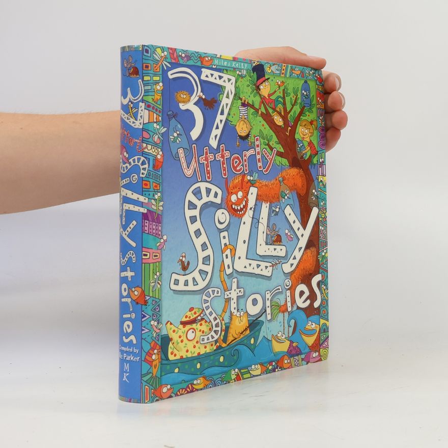 MILES KELLY PUBLISHING 37 UTTERLY SILLY STORIES