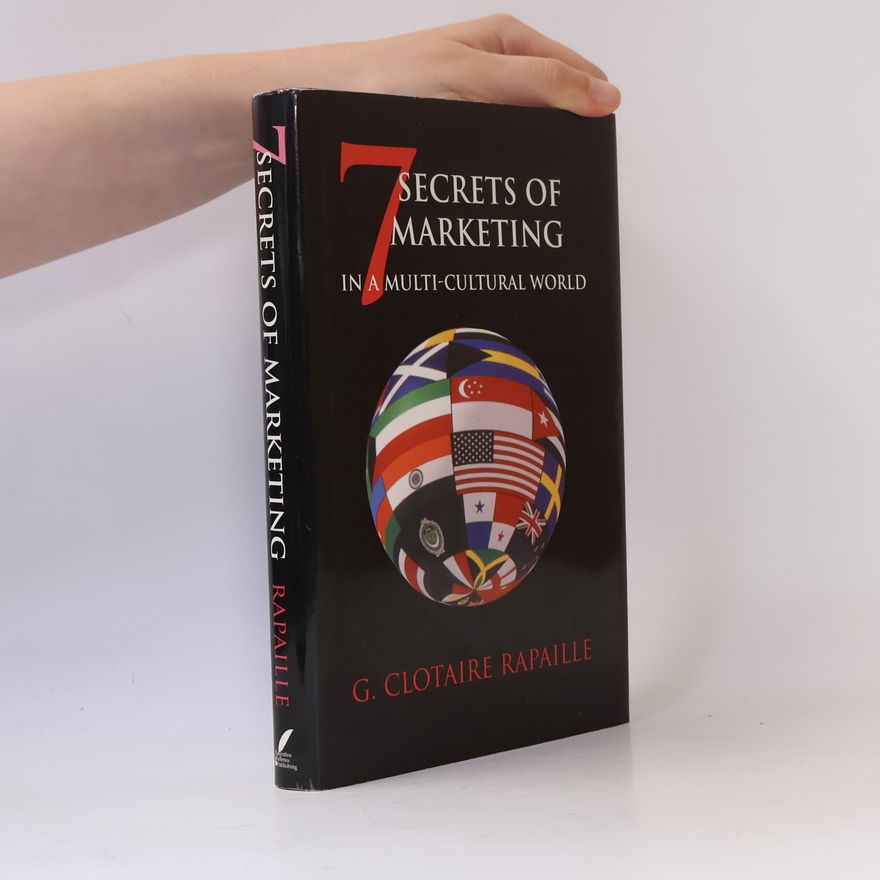 G. Clotaire Rapaille 7 Secrets of Marketing in a Multi-Cultural World