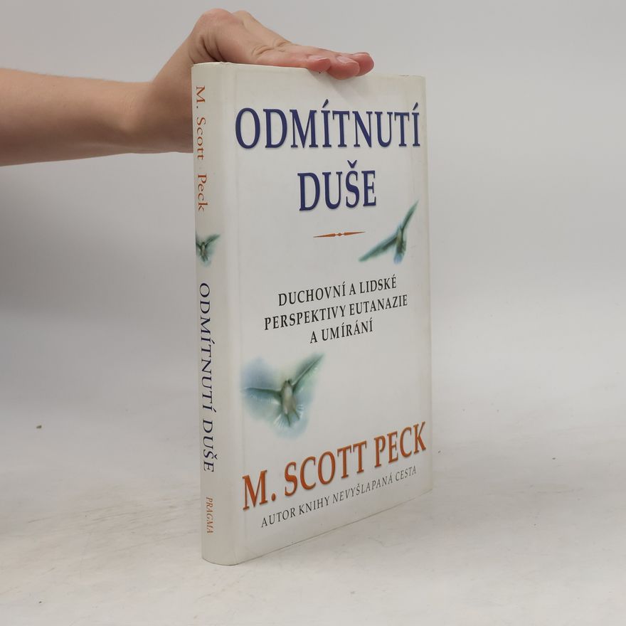 M. Scott Peck Odmítnutí duše. Duchovní a lidské perspektivy eutanazie a umírání