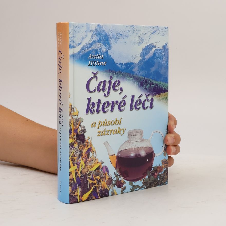 Anita Höhne Čaje, které léčí a působí zázraky